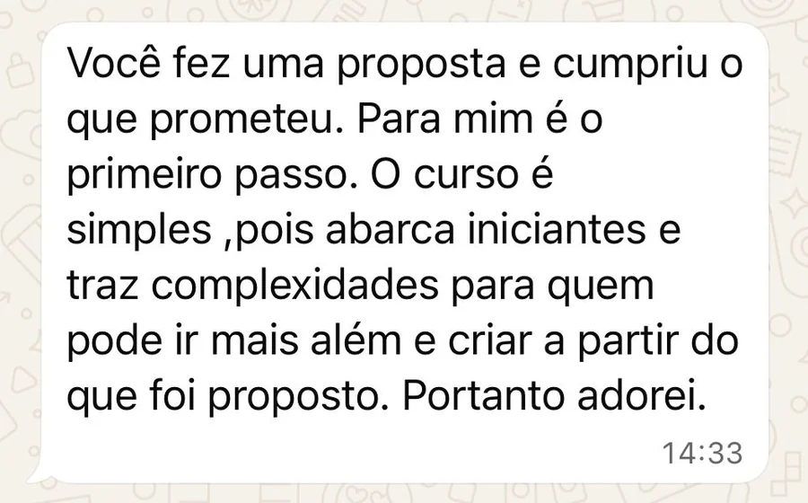 Print de mensagem de aluna: você fez uma proposta e cumpriu o que prometeu, o curso é simples, abarca iniciantes e traz complexidade para quem quer ir mais além