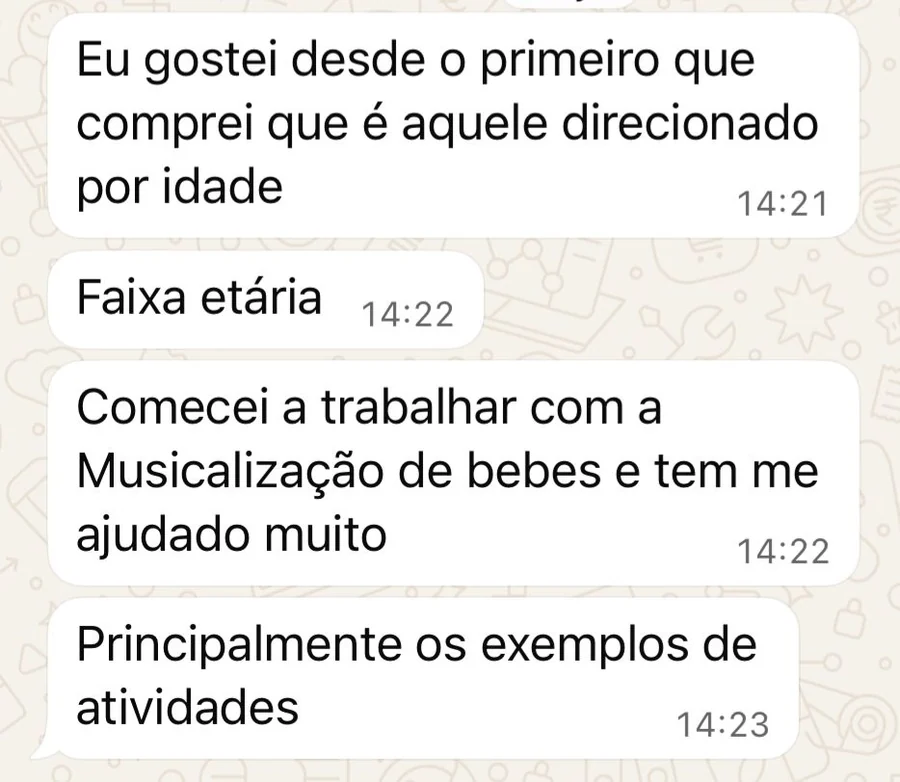 Print de mensagem de aluna: gostei desde o primeiro material que comprei, direcionado por faixa etária, comecei a trabalhar com musicalização de bebês e os exemplos de atividades têm ajudado muito